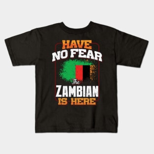 Zambian Flag  Have No Fear The Zambian Is Here - Gift for Zambian From Zambia Kids T-Shirt